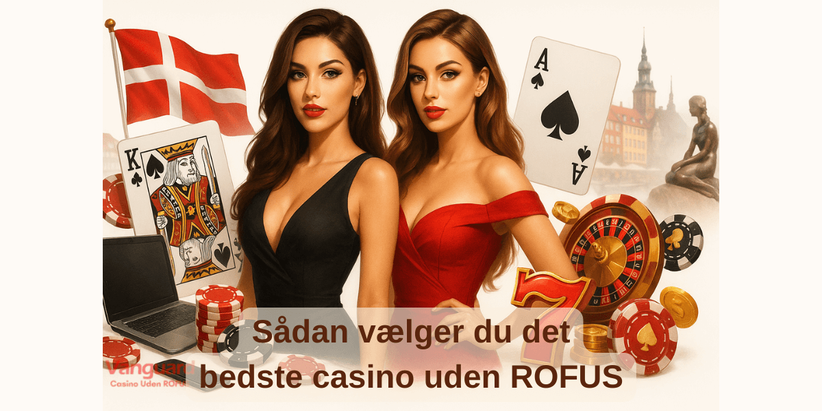 Sådan vælger du det bedste casino uden ROFUS Sådan vælger du det bedste casino uden ROFUS