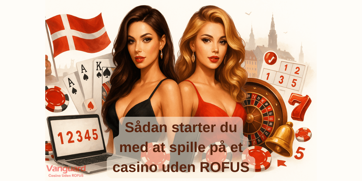 Sådan starter du med at spille på et casino uden ROFUS Sådan starter du med at spille på et casino uden ROFUS
