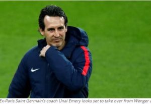 Ex-Paris Saint Germain’s coach Unai Emery looks set to take over from Wenger at Arsenal